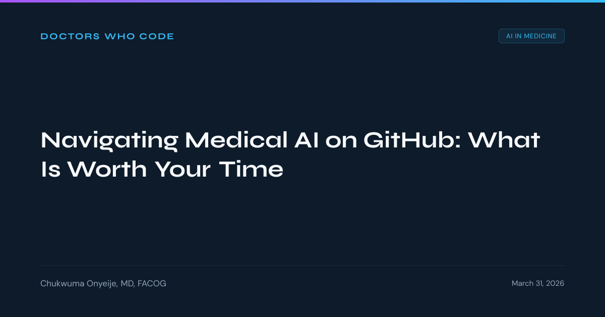 Navigating Medical AI on GitHub: What Is Worth Your Time | Doctors Who Code