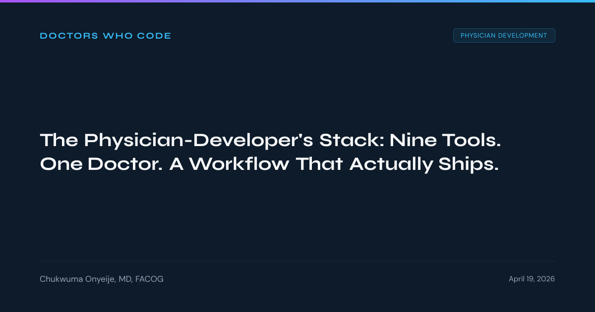 Doctor Stack The Physician-Developer's Stack: Nine Tools. One Doctor. A Workflow ...